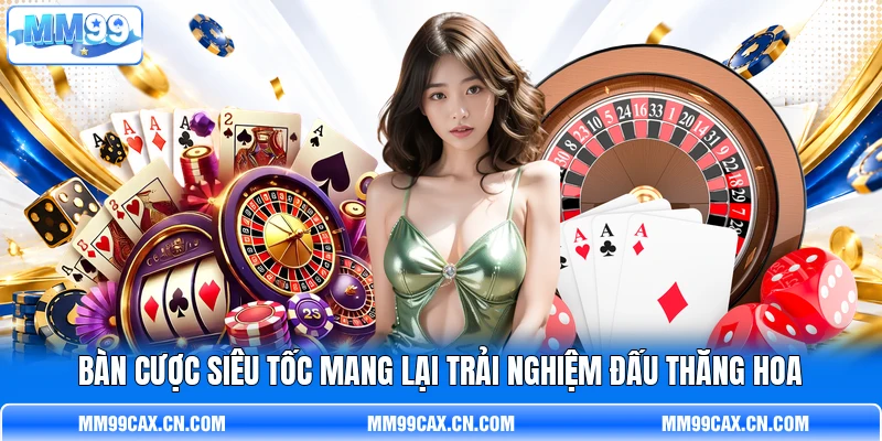 Bàn cược siêu tốc mang lại trải nghiệm đấu thăng hoa