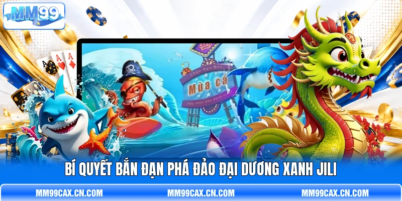 Bí quyết bắn đạn phá đảo đại dương xanh Jili