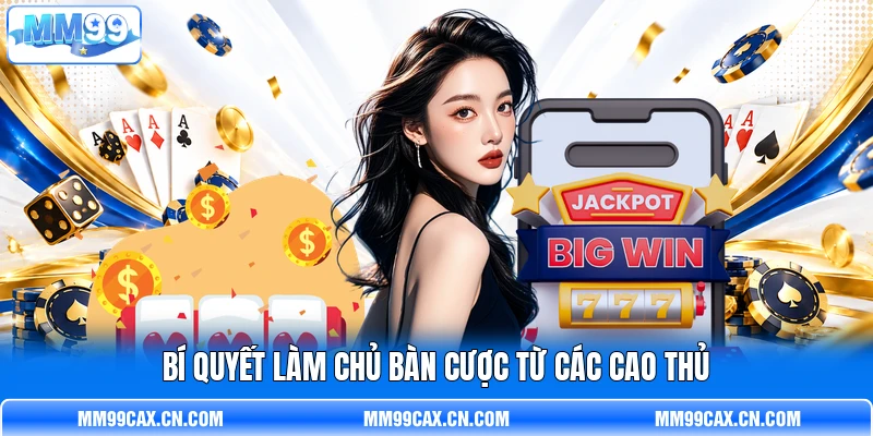 Bí quyết làm chủ bàn cược từ các cao thủ Bí quyết làm chủ bàn cược từ các cao thủ
