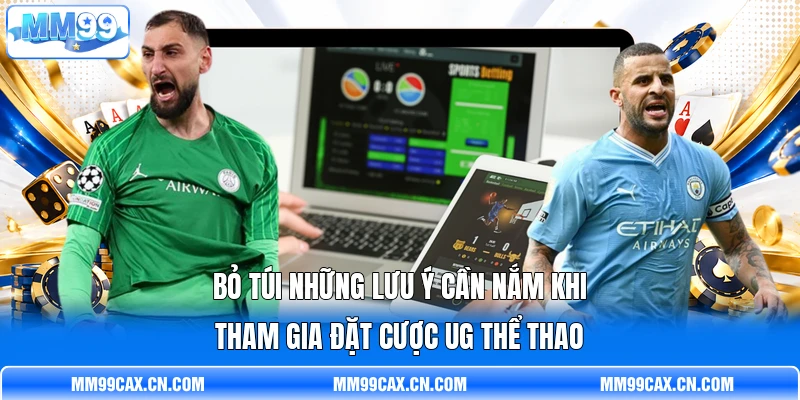 Bỏ túi những lưu ý cần nắm khi tham gia đặt cược UG thể thao Bỏ túi những lưu ý cần nắm khi tham gia đặt cược UG thể thao