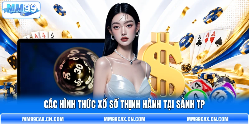 Các hình thức xổ số thịnh hành tại sảnh TP Các hình thức xổ số thịnh hành tại sảnh TP