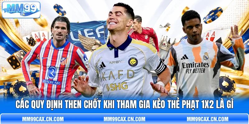 Các quy định then chốt khi tham gia kèo thẻ phạt 1X2 là gì