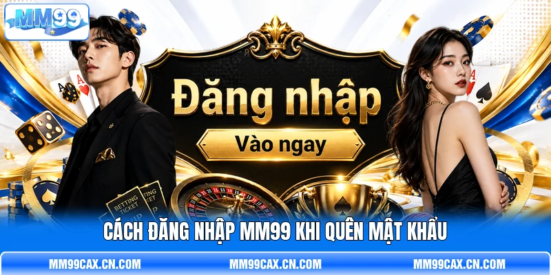 Cách đăng nhập MM99  khi quên mật khẩu
