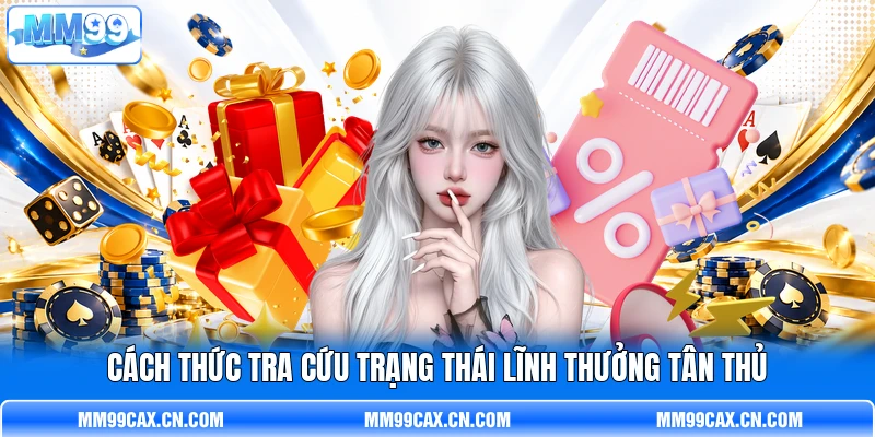 Cách thức tra cứu trạng thái lĩnh thưởng tân thủ