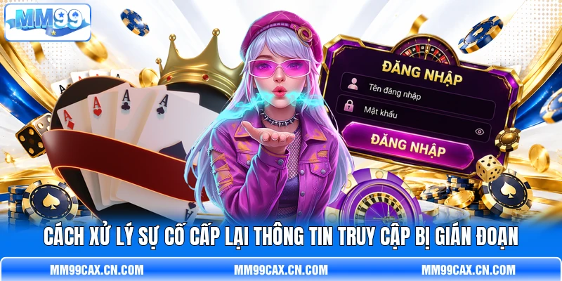 Cách xử lý sự cố cấp lại thông tin truy cập bị gián đoạn