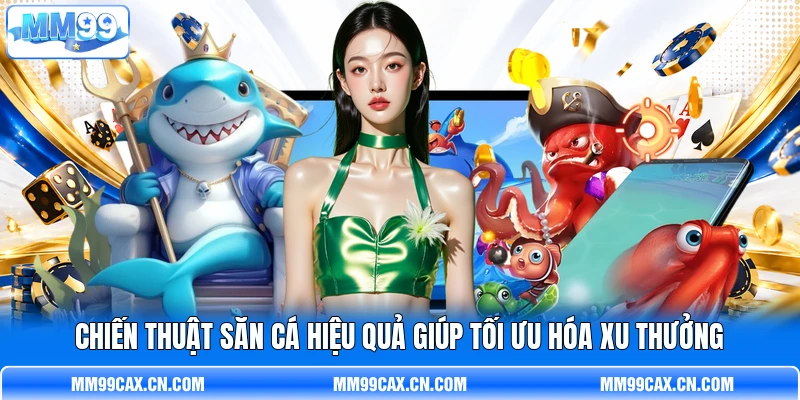 Chiến thuật săn cá hiệu quả giúp tối ưu hóa xu thưởng Chiến thuật săn cá hiệu quả giúp tối ưu hóa xu thưởng