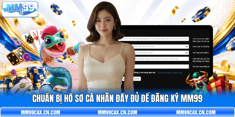 Chuẩn bị hồ sơ cá nhân đầy đủ để đăng ký MM99 Chuẩn bị hồ sơ cá nhân đầy đủ để đăng ký MM99