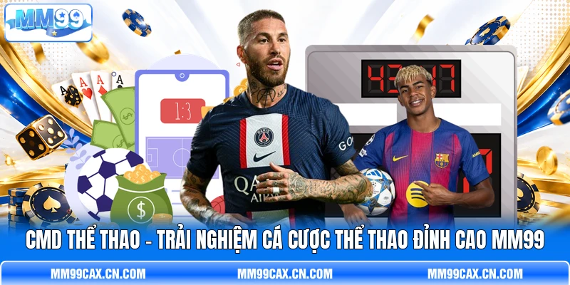 CMD Thể Thao - Trải Nghiệm Cá Cược Thể Thao Đỉnh Cao MM99