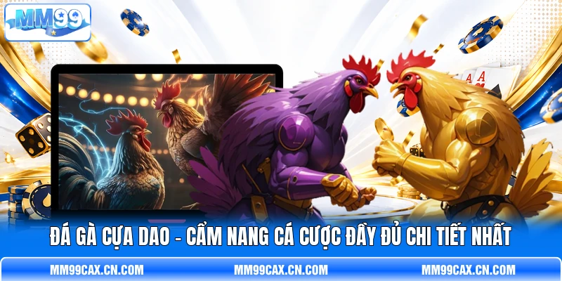 Đá Gà Cựa Dao - Cẩm Nang Cá Cược Đầy Đủ Chi Tiết Nhất