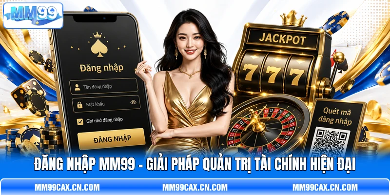 Đăng Nhập MM99 - Giải Pháp Quản Trị Tài Chính Hiện Đại
