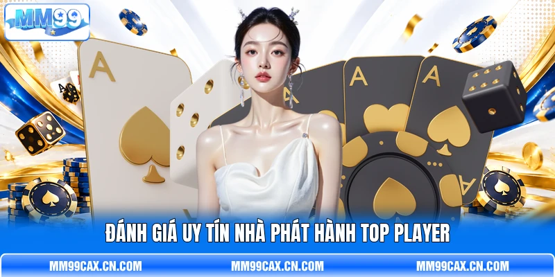 Đánh giá uy tín nhà phát hành Top Player Đánh giá uy tín nhà phát hành Top Player