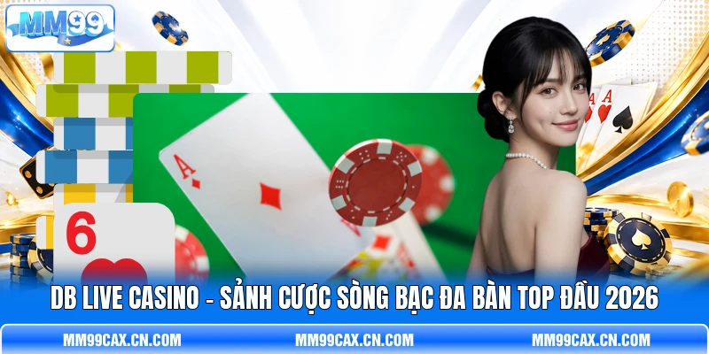 DB Live Casino - Sảnh Cược Sòng Bạc Đa Bàn Top Đầu 2026