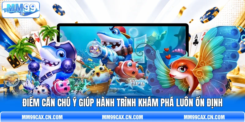Điểm cần chú ý giúp hành trình khám phá luôn ổn định