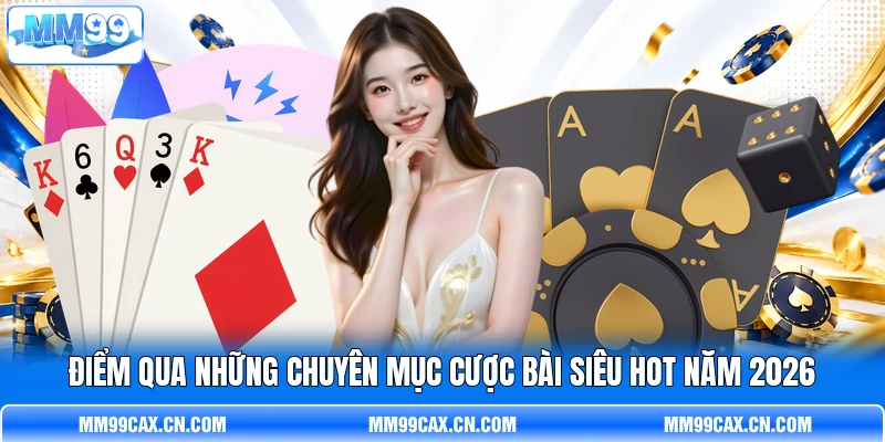 Điểm qua những chuyên mục cược bài siêu hot năm 2026 Điểm qua những chuyên mục cược bài siêu hot năm 2026