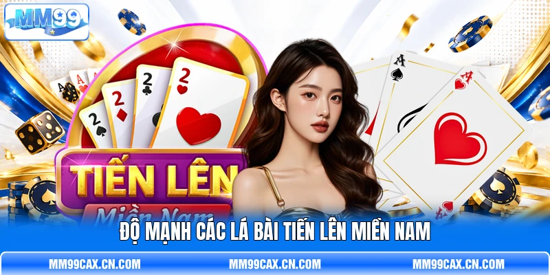 Độ mạnh các lá bài Tiến Lên Miền Nam Độ mạnh các lá bài Tiến Lên Miền Nam
