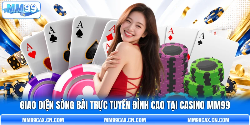 Giao diện sòng bài trực tuyến đỉnh cao tại casino MM99