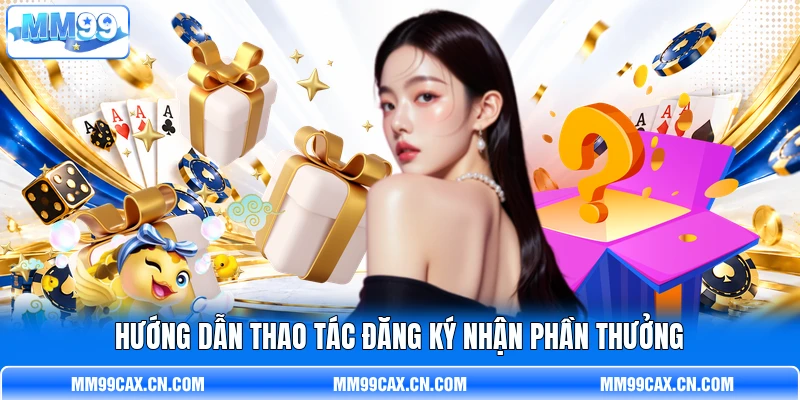 Hướng dẫn thao tác đăng ký nhận phần thưởng