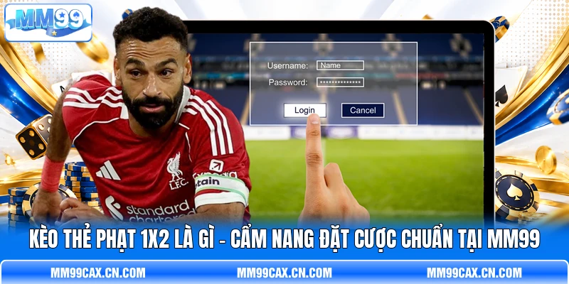Kèo Thẻ Phạt 1X2 Là Gì - Cẩm Nang Đặt Cược Chuẩn Tại MM99