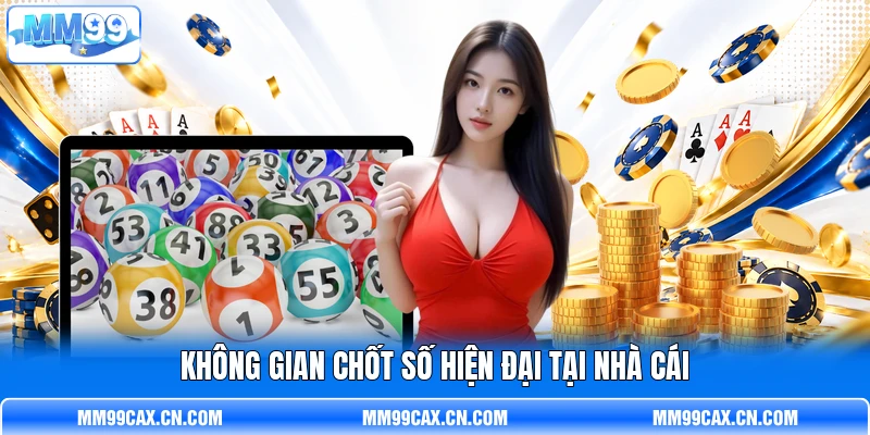 Không gian chốt số hiện đại tại nhà cái Không gian chốt số hiện đại tại nhà cái