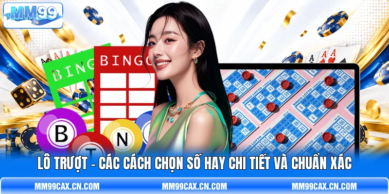 Lô Trượt - Các Cách Chọn Số Hay Chi Tiết Và Chuẩn Xác