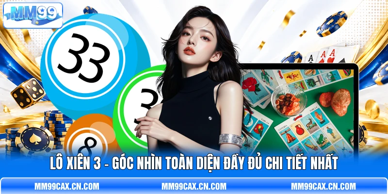 Lô Xiên 3 - Góc Nhìn Toàn Diện Đầy Đủ Chi Tiết Nhất