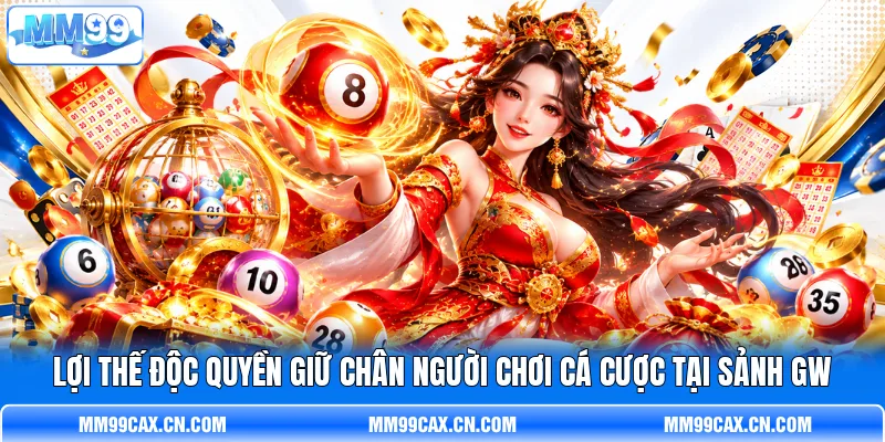 Lợi thế độc quyền giữ chân người chơi cá cược tại sảnh GW