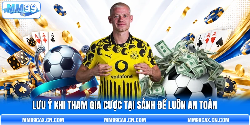 Lưu ý khi tham gia cược tại sảnh để luôn an toàn Lưu ý khi tham gia cược tại sảnh để luôn an toàn