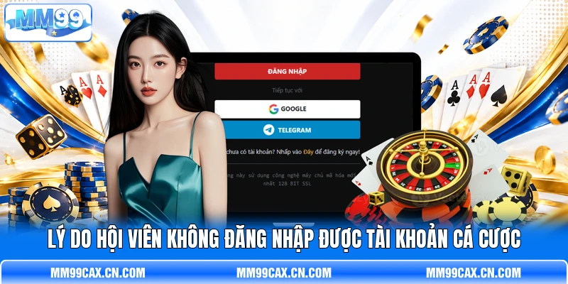 Lý do hội viên không đăng nhập được tài khoản cá cược
