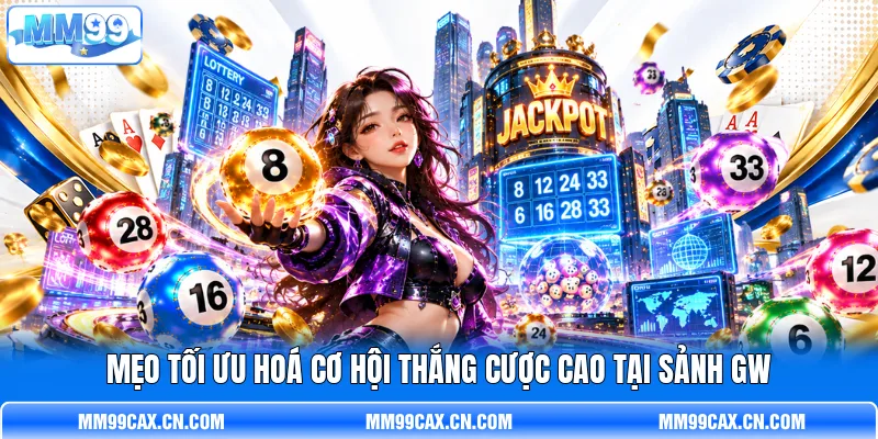 Mẹo tối ưu hoá cơ hội thắng cược cao tại sảnh GW