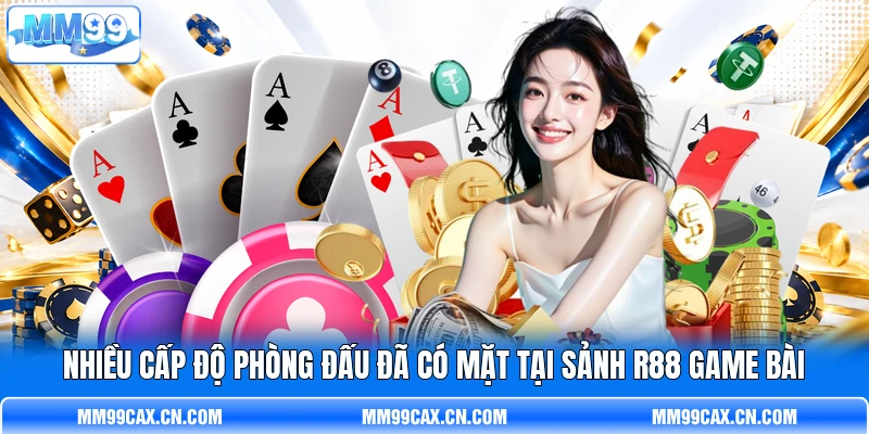 Nhiều cấp độ phòng đấu đã có mặt tại sảnh R88 game bài Nhiều cấp độ phòng đấu đã có mặt tại sảnh R88 game bài