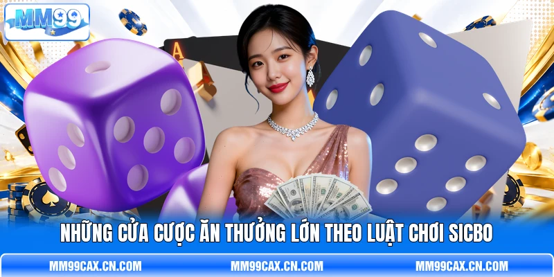 Những cửa cược ăn thưởng lớn theo luật chơi Sicbo Những cửa cược ăn thưởng lớn theo luật chơi Sicbo
