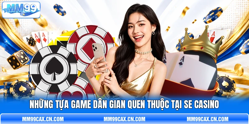 Những tựa game dân gian quen thuộc tại SE casino Những tựa game dân gian quen thuộc tại SE casino