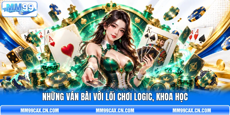 Những ván bài với lối chơi logic, khoa học Những ván bài với lối chơi logic, khoa học