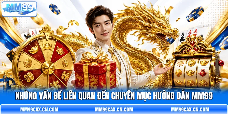 Những vấn đề liên quan đến chuyên mục hướng dẫn MM99