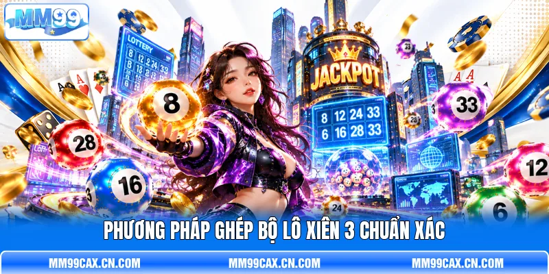 Phương pháp ghép bộ lô xiên 3  chuẩn xác