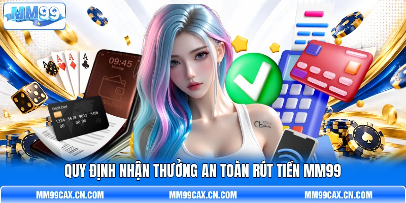 Quy định nhận thưởng an toàn rút tiền MM99