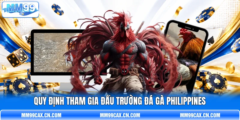 Quy định tham gia đấu trường đá gà Philippines Quy định tham gia đấu trường đá gà Philippines