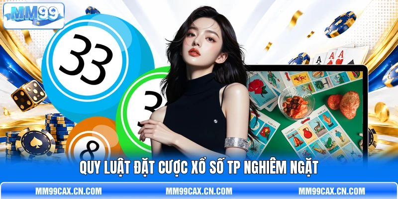 Quy luật đặt cược xổ số TP nghiêm ngặt Quy luật đặt cược xổ số TP nghiêm ngặt