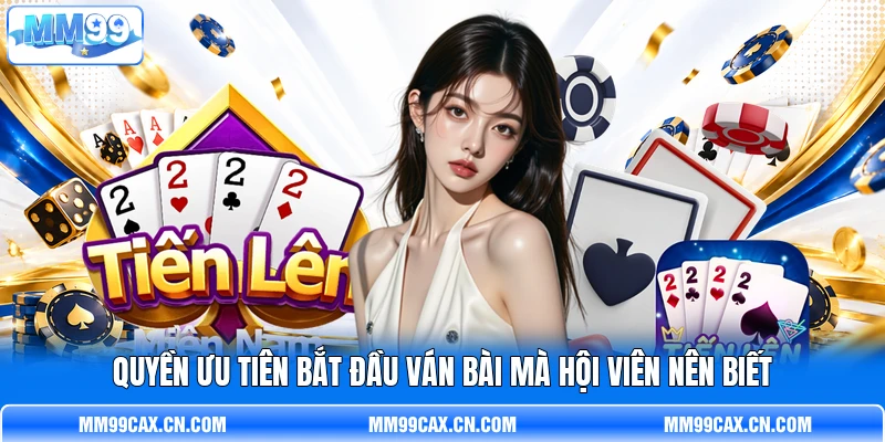 Quyền ưu tiên bắt đầu ván bài mà hội viên nên biết Quyền ưu tiên bắt đầu ván bài mà hội viên nên biết