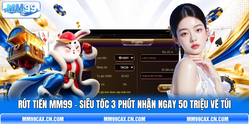Rút Tiền MM99 - Siêu Tốc 3 Phút Nhận Ngay 50 Triệu Về Túi