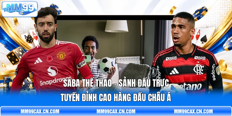 Saba Thể Thao - Sảnh Đấu Trực Tuyến Đỉnh Cao Hàng Đầu Châu Á