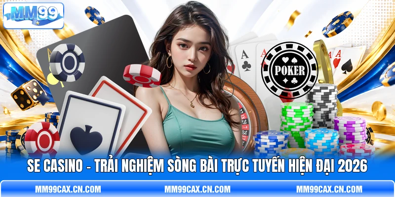 SE Casino - Trải Nghiệm Sòng Bài Trực Tuyến Hiện Đại 2026