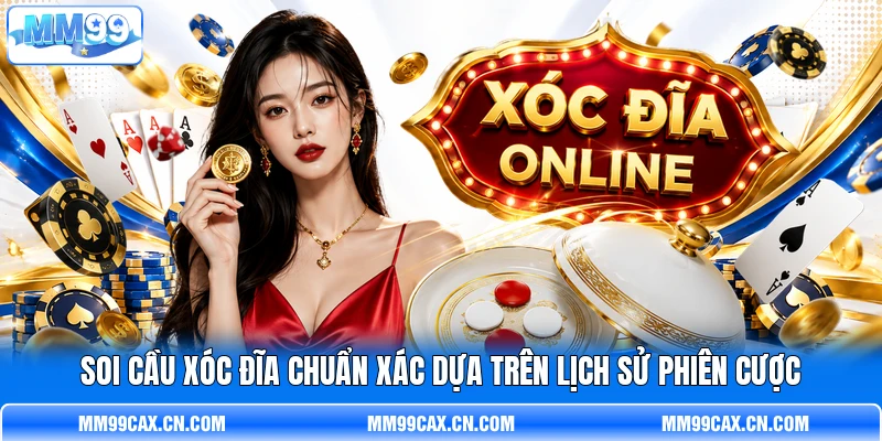 Soi Cầu Xóc Đĩa Chuẩn Xác Dựa Trên Lịch Sử Phiên Cược