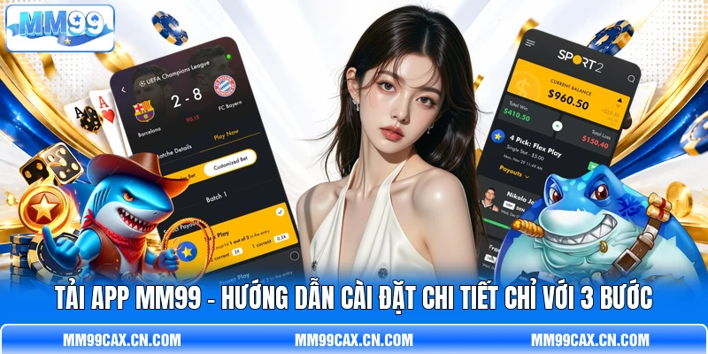 Tải App MM99 - Hướng Dẫn Cài Đặt Chi Tiết Chỉ Với 3 Bước