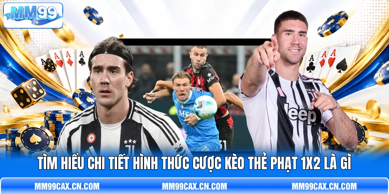 Tìm hiểu chi tiết hình thức cược kèo thẻ phạt 1X2 là gì