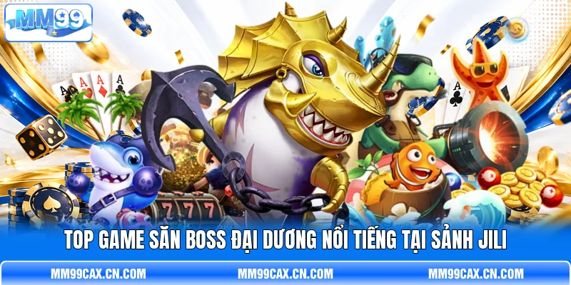 Top game săn boss đại dương nổi tiếng tại sảnh Jili
