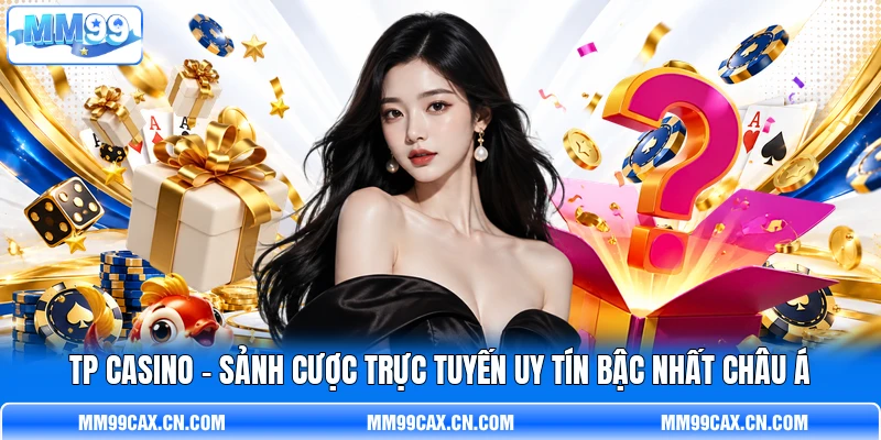 TP Casino - Sảnh Cược Trực Tuyến Uy Tín Bậc Nhất Châu Á