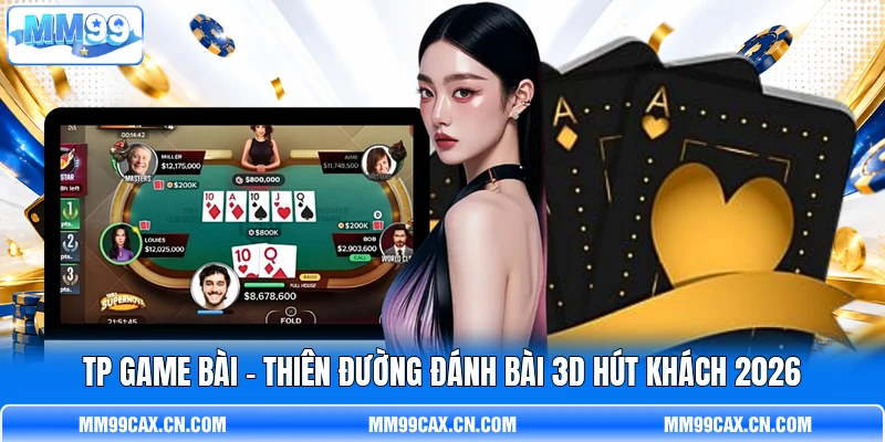 TP Game Bài - Thiên Đường Đánh Bài 3D Hút Khách 2026