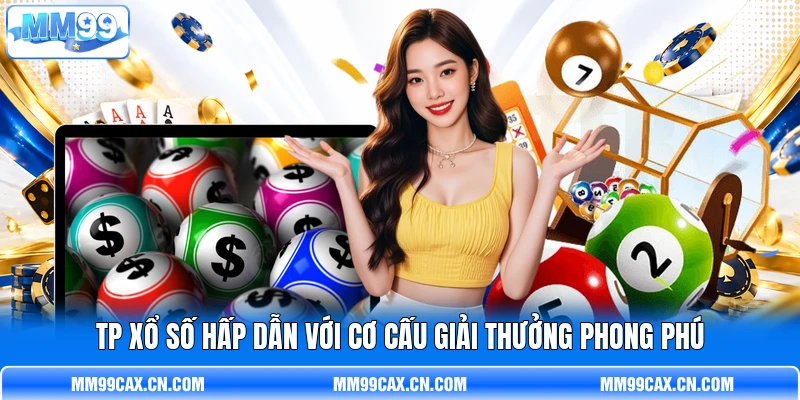 TP Xổ Số Hấp Dẫn Với Cơ Cấu Giải Thưởng Phong Phú