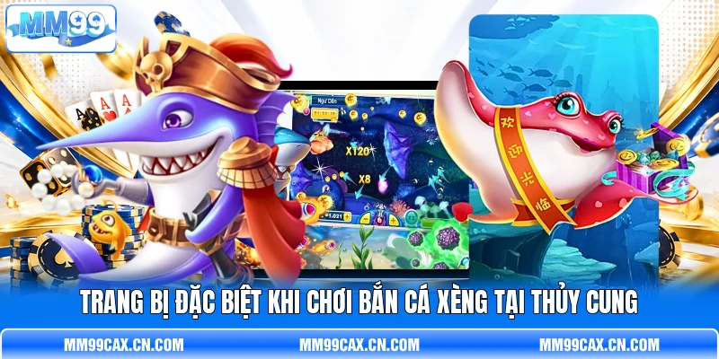 Trang bị đặc biệt khi chơi Bắn Cá Xèng tại thủy cung Trang bị đặc biệt khi chơi Bắn Cá Xèng tại thủy cung